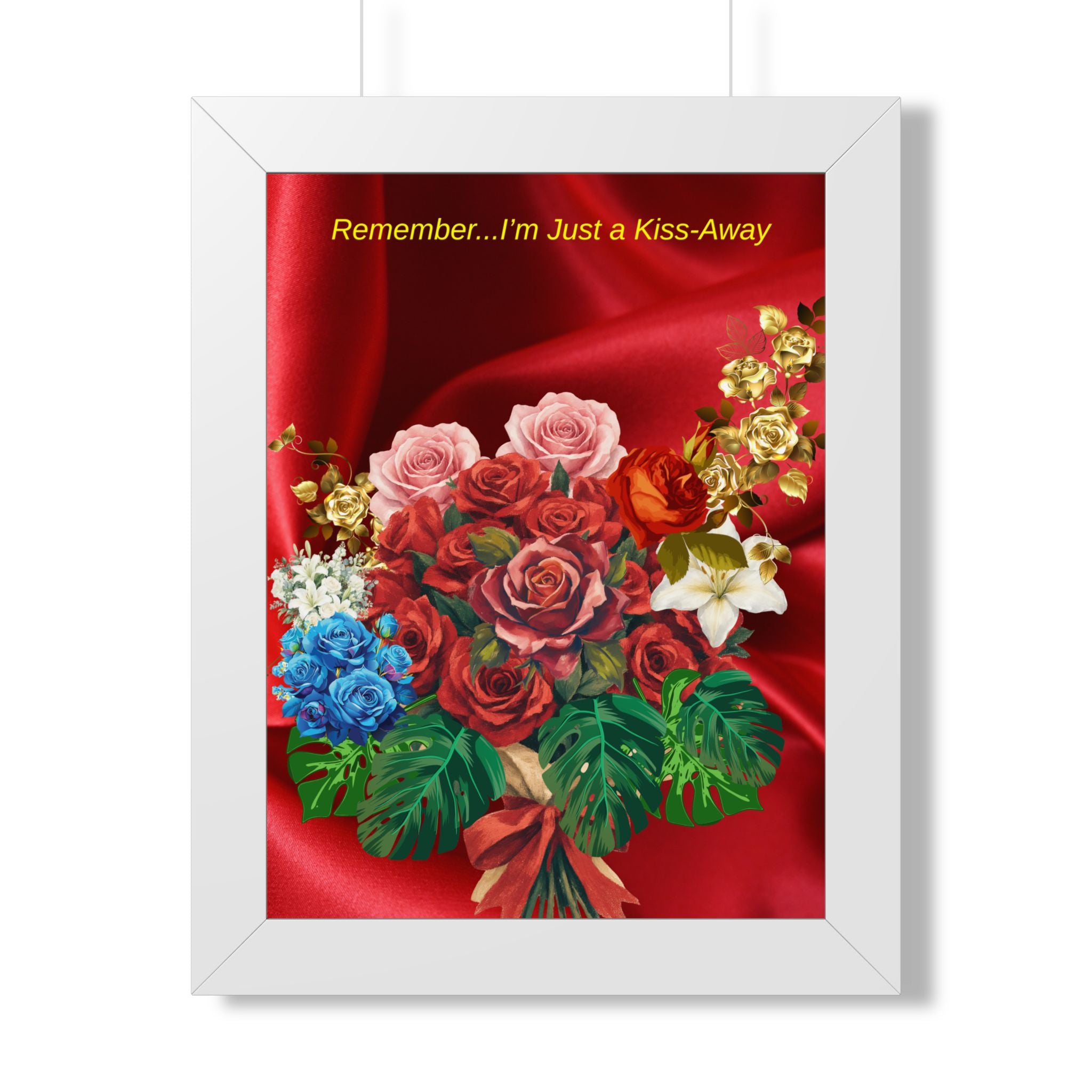"Remember...I’m Just a Kiss-Away"  Framed Poster Floral Bouquet Wall Art