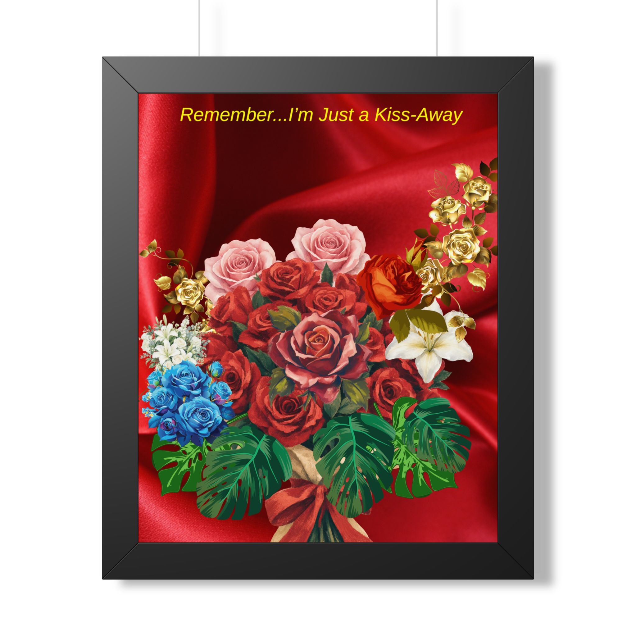 "Remember...I’m Just a Kiss-Away"  Framed Poster Floral Bouquet Wall Art