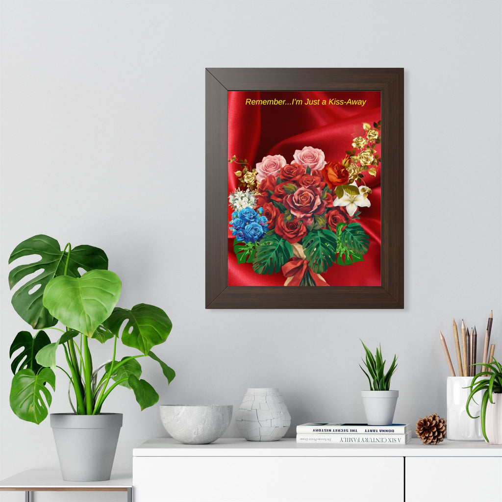 "Remember...I’m Just a Kiss-Away"  Framed Poster Floral Bouquet Wall Art