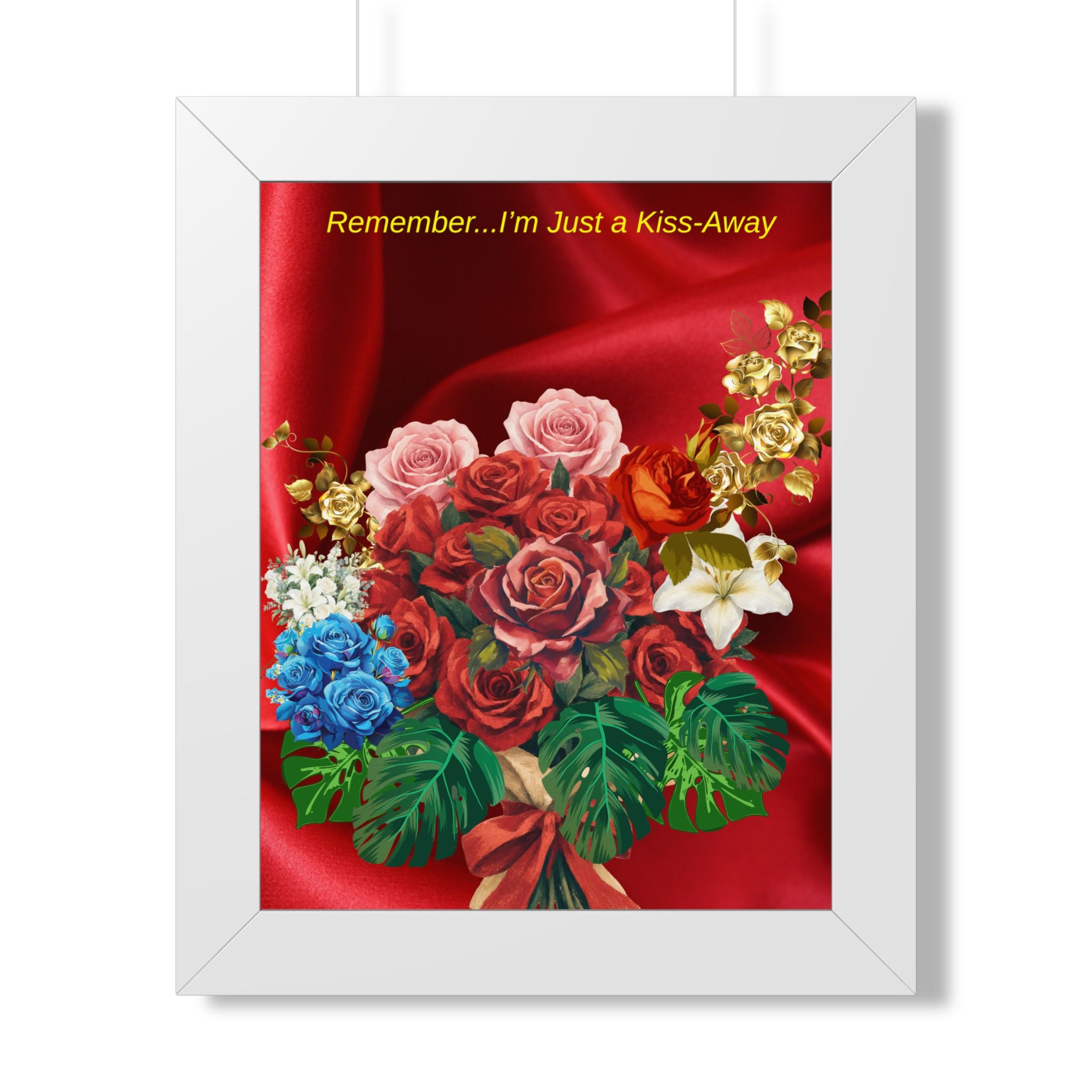 "Remember...I’m Just a Kiss-Away"  Framed Poster Floral Bouquet Wall Art