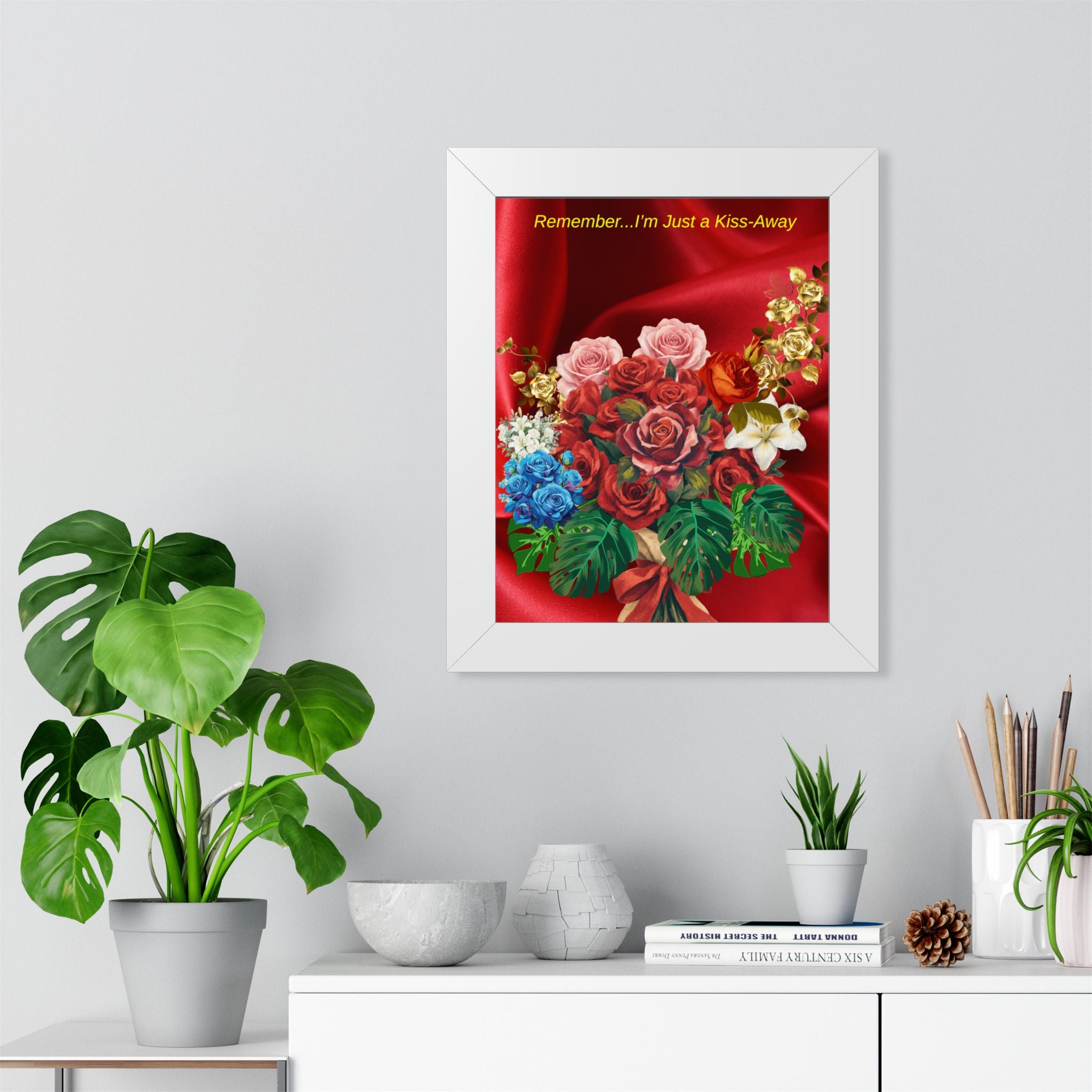 "Remember...I’m Just a Kiss-Away"  Framed Poster Floral Bouquet Wall Art