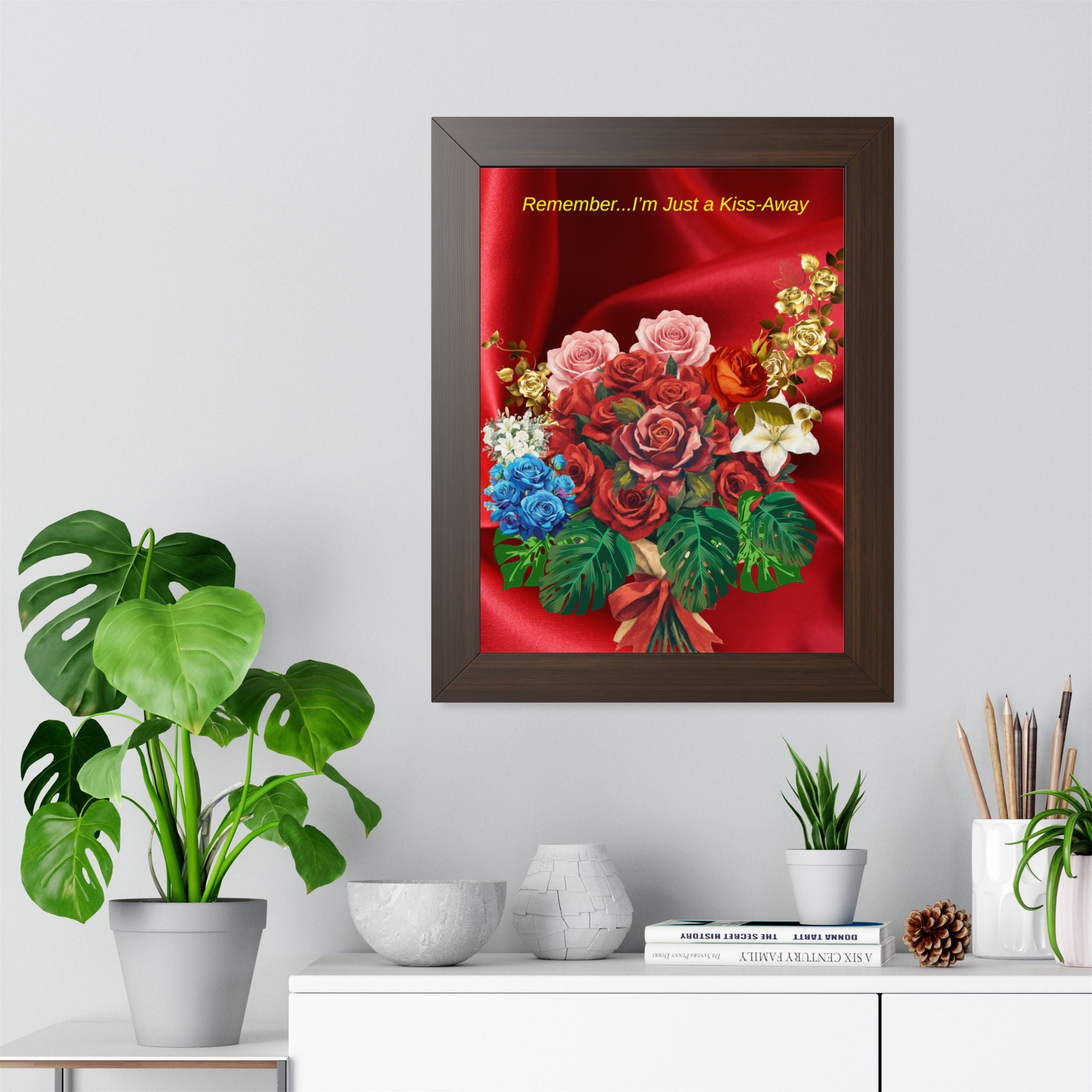 "Remember...I’m Just a Kiss-Away"  Framed Poster Floral Bouquet Wall Art
