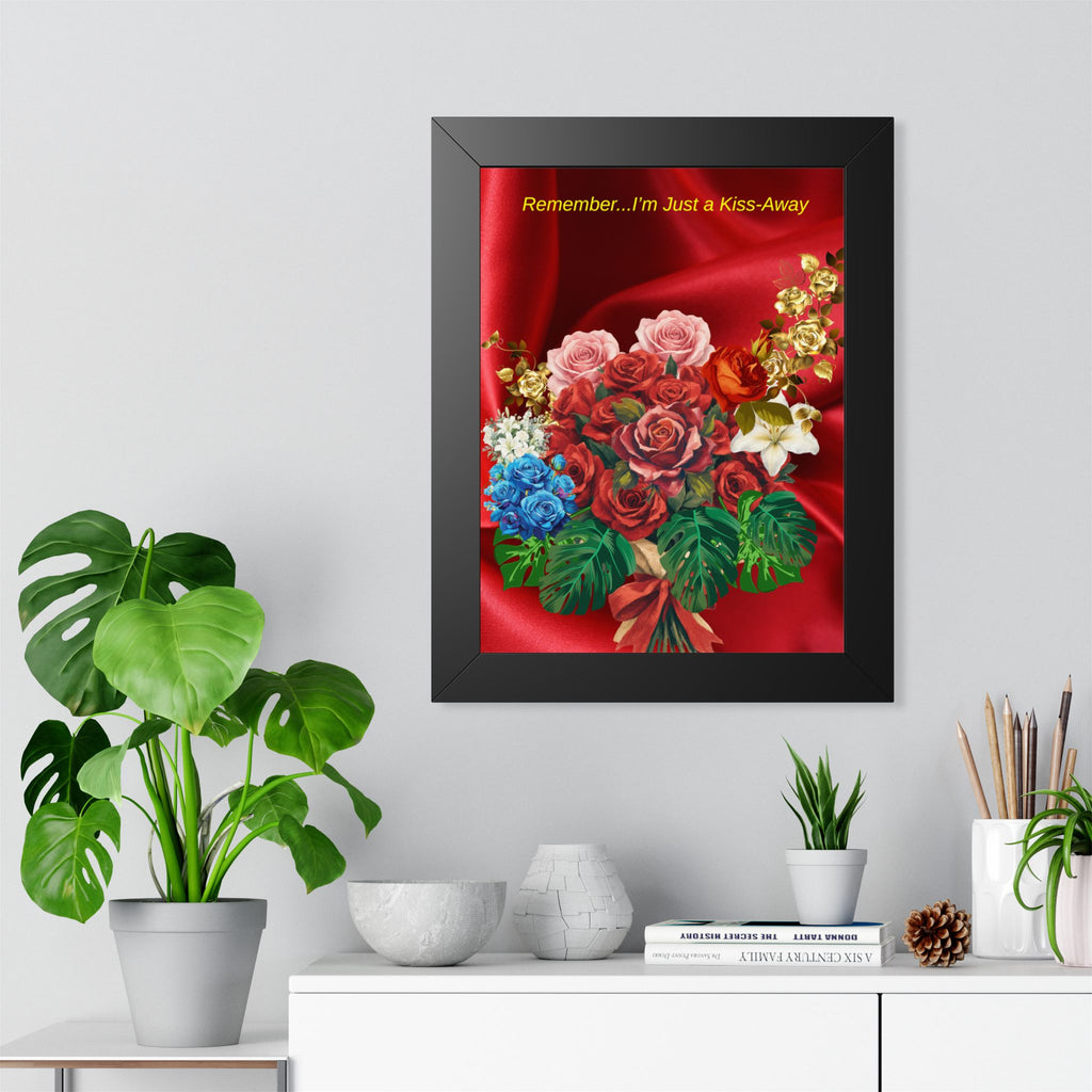 "Remember...I’m Just a Kiss-Away"  Framed Poster Floral Bouquet Wall Art