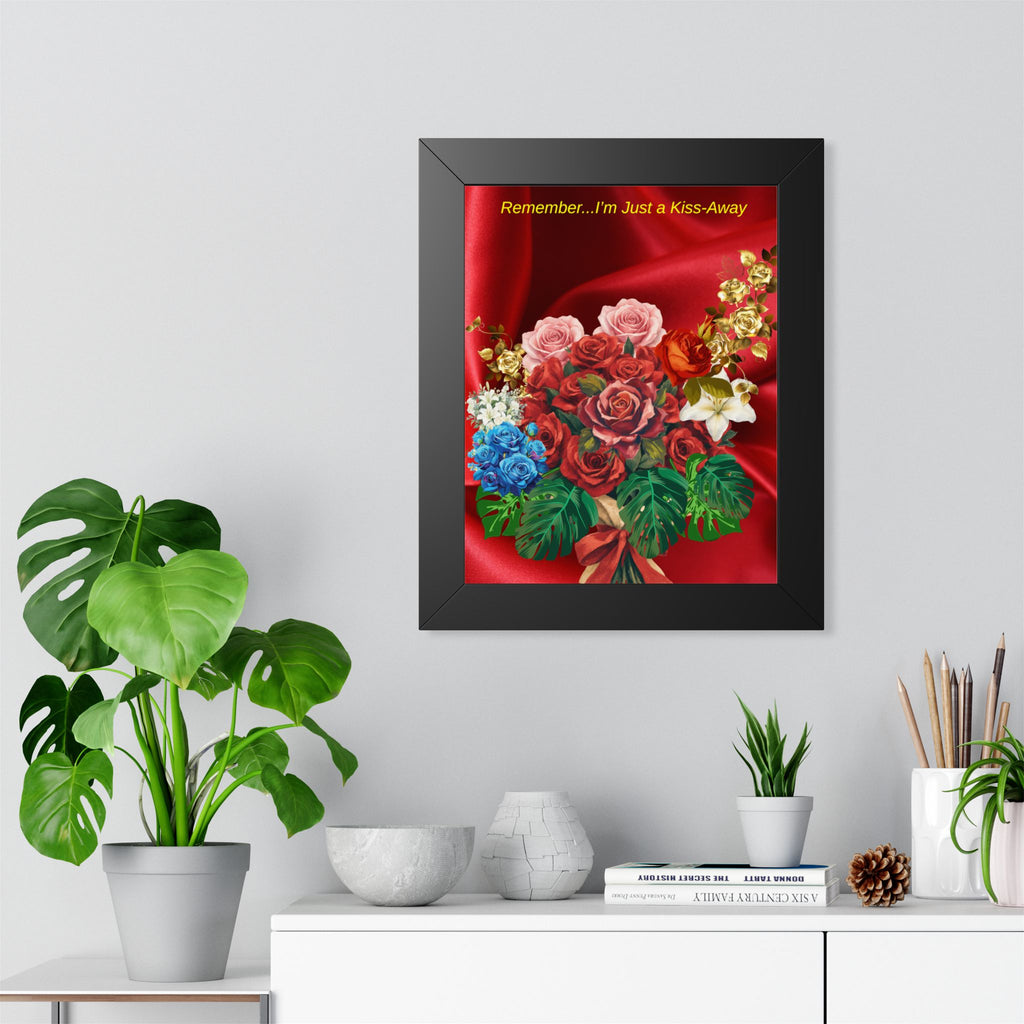 "Remember...I’m Just a Kiss-Away"  Framed Poster Floral Bouquet Wall Art