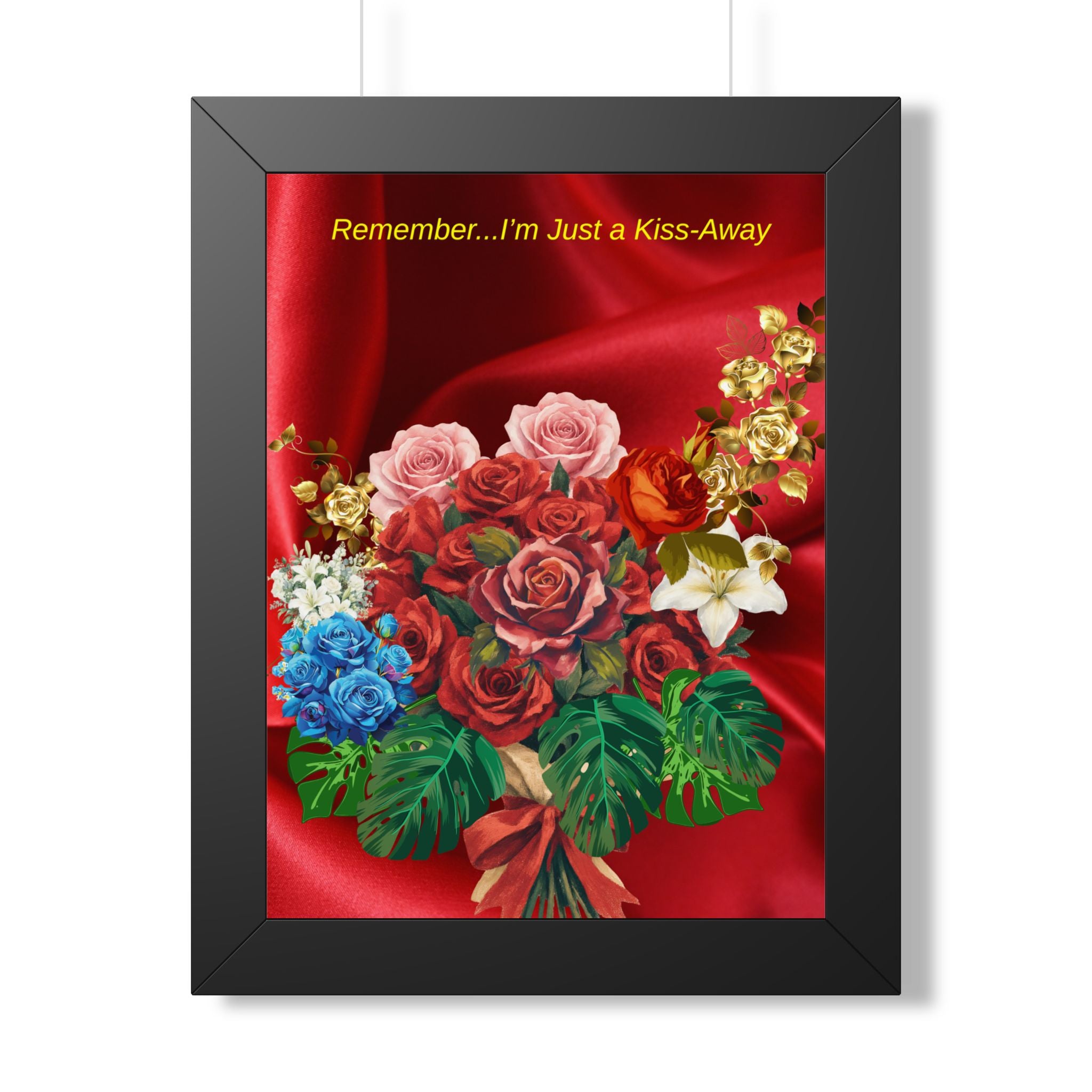 "Remember...I’m Just a Kiss-Away"  Framed Poster Floral Bouquet Wall Art